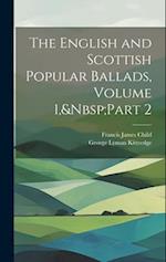 The English and Scottish Popular Ballads, Volume 1,&Nbsp;Part 2 