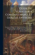 Guide Du Voyageur a Constantinople Et Dans Ses Environs