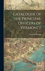 Catalogue of the Principal Officers of Vermontt 