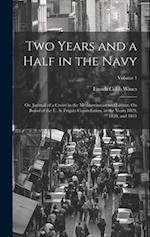 Two Years and a Half in the Navy: Or, Journal of a Cruise in the Mediterranean and Levant, On Board of the U. S. Frigate Constellation, in the Years 1
