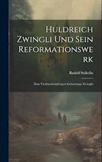 Huldreich Zwingli Und Sein Reformationswerk