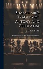 Shakspeare's Tragedy of Antony and Cleopatra: With Alterations, and With Additions From Dryden 