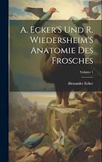 A. Ecker'S Und R. Wiedersheim'S Anatomie Des Frosches; Volume 1