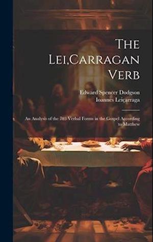 The Lei,Carragan Verb: An Analysis of the 703 Verbal Forms in the Gospel According to Matthew