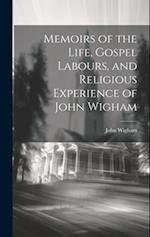 Memoirs of the Life, Gospel Labours, and Religious Experience of John Wigham 
