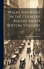 Walks and Rides in the Country Round About Boston, Volumes 1-2 