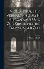 Vigilantius, Sein Verhältnis Zum H. Hieronymus Und Zur Kirchenlehre Damalinger Zeit