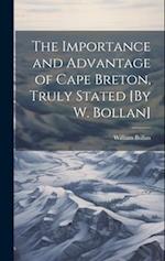 The Importance and Advantage of Cape Breton, Truly Stated [By W. Bollan] 
