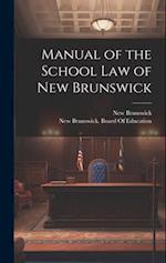 Manual of the School Law of New Brunswick 