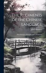 The Rudiments of the Chinese Language: With Dialogues, Exercises, and a Vocabulary 