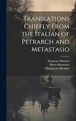 Translations Chiefly From the Italian of Petrarch and Metastasio 