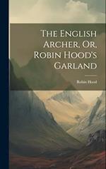 The English Archer, Or, Robin Hood's Garland 