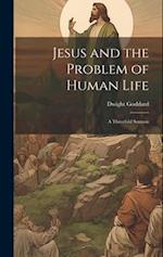 Jesus and the Problem of Human Life: A Threefold Sermon 