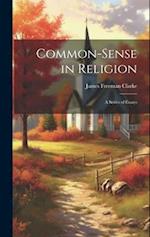 Common-Sense in Religion: A Series of Essays 