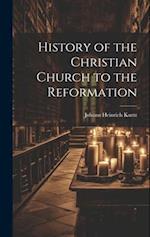 History of the Christian Church to the Reformation 