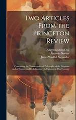 Two Articles From the Princeton Review: Concerning the Transcendental Philosophy of the Germans and of Cousin, and Its Influence On Opinion in This Co