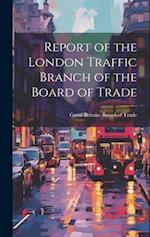 Report of the London Traffic Branch of the Board of Trade 