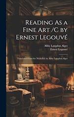 Reading As a Fine Art /C by Ernest Legouvé ; Translated From the Ninth Ed. by Abby Langdon Alger 