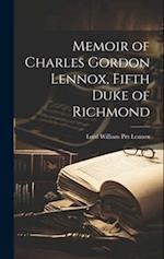 Memoir of Charles Gordon Lennox, Fifth Duke of Richmond 