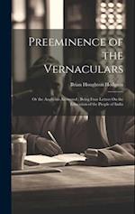 Preeminence of the Vernaculars: Or the Anglicists Answered : Being Four Letters On the Education of the People of India 