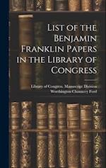 List of the Benjamin Franklin Papers in the Library of Congress 