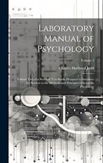 Laboratory Manual of Psychology: Volume Two of a Series of Text-Books Designed to Introduce the Student to the Methods and Principles of Scientific Ps