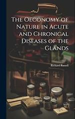 The Oeconomy of Nature in Acute and Chronical Diseases of the Glands 