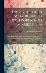 Die Psychischen Schädigungen Durch Kopfschuss Im Kriege 1914-