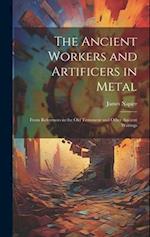 The Ancient Workers and Artificers in Metal: From References in the Old Testament and Other Ancient Writings 