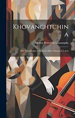 Khovanchtchina: (The Khovanskys) a National Music Drama in 5 Acts 
