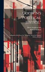 Godwin's "Political Justice.": A Reprint of the Essay On "Property," From the Original Edition, Book 8 