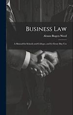 Business Law: A Manual for Schools and Colleges, and for Every Day Use 