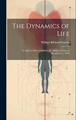 The Dynamics of Life: An Address Delivered Before the Medical Society of Manchester ... 1894 