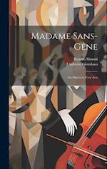 Madame Sans-Gêne: An Opera in Four Acts 