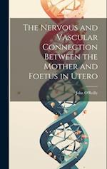 The Nervous and Vascular Connection Between the Mother and Foetus in Utero 