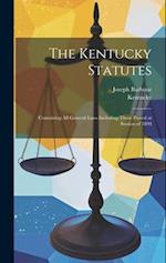 The Kentucky Statutes: Containing All General Laws Including Those Passed at Session of 1894 