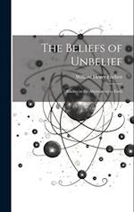 The Beliefs of Unbelief: Studies in the Alternatives to Faith 