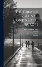 The Greater States of Continental Europe: Syllabus Prepared for the Graduating Classes of the Cornell University 