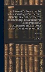 Les Papiers De Noailles De La Bibliothèque Du Louvre, Dépouillement De Toutes Les Pièces Qui Composoient Cette Précieuse Collection, Brûlée Dans La Nu