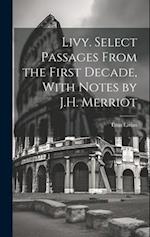 Livy. Select Passages From the First Decade, With Notes by J.H. Merriot 