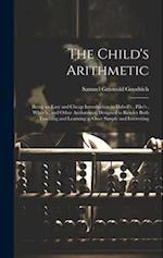 The Child's Arithmetic: Being an Easy and Cheap Introduction to Daboll's , Pike's , White's , and Other Arithmetics; Designed to Render Both Teaching 