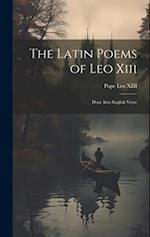 The Latin Poems of Leo Xiii: Done Into English Verse 