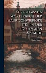 Kurzgefasstes Wörterbuch Der Hauptschwierigkeiten in Der Deutschen Sprache