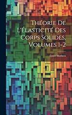 Théorie De L'Élasticité Des Corps Solides, Volumes 1-2