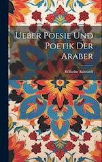 Ueber Poesie und Poetik der Araber