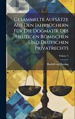 Gesammelte Aufsätze Aus Den Jahrbüchern Für Die Dogmatik Des Heutigen Römischen Und Deutschen Privatrechts; Volume 3