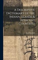 A Descriptive Dictionary of the Indian Islands & Adjacent Countries 