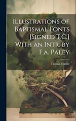 Illustrations of Baptismal Fonts [Signed T.C.] With an Intr. by F.a. Paley 