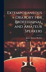 Extemporaneous Oratory for Professional and Amateur Speakers 