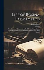 Life of Rosina, Lady Lytton: With Numerous Extracts From Her Ms. Autobiography and Other Original Documents, Published in Vindication of Her Memory 